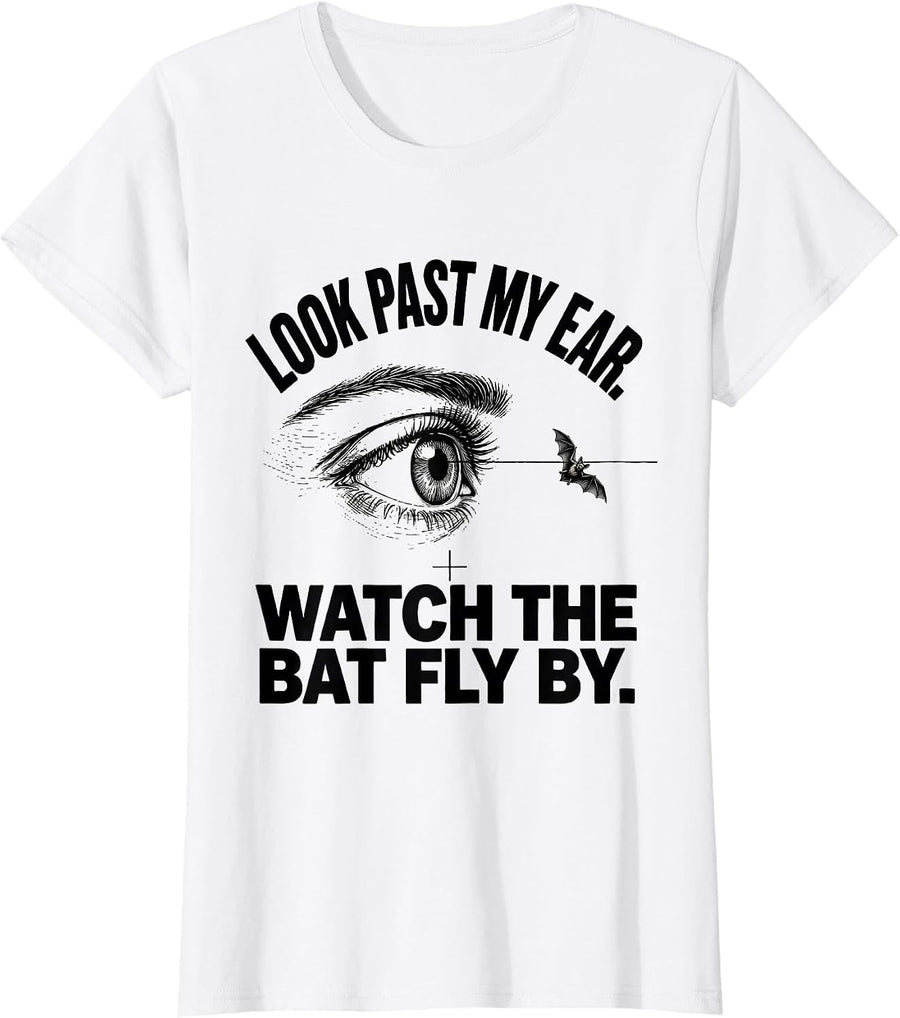 Women's Look Past My Ear. Watch The Bat Fly By. Funny Optometrist T-Shirt - White