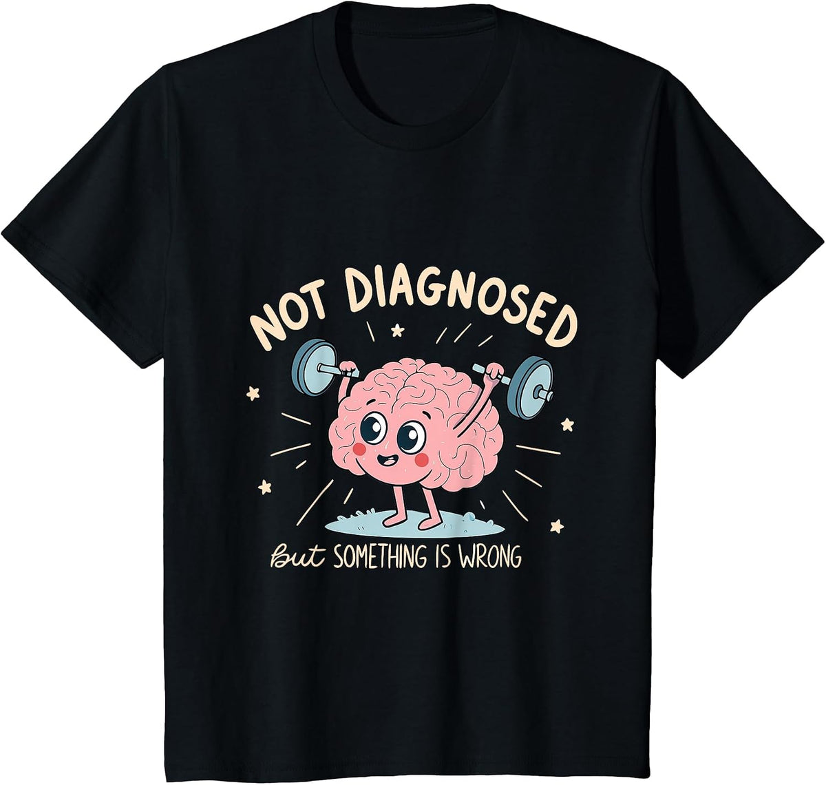 Not Diagnosed But Something is Wrong Mental Health Humor T-Shirt - Black