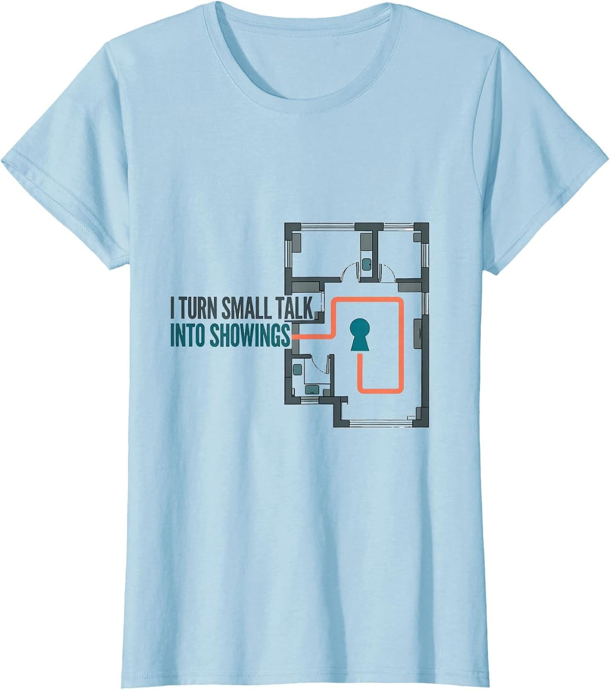 I Turn Small Talk Into Showings Funny Realtor Real Estate T-Shirt - Baby Blue