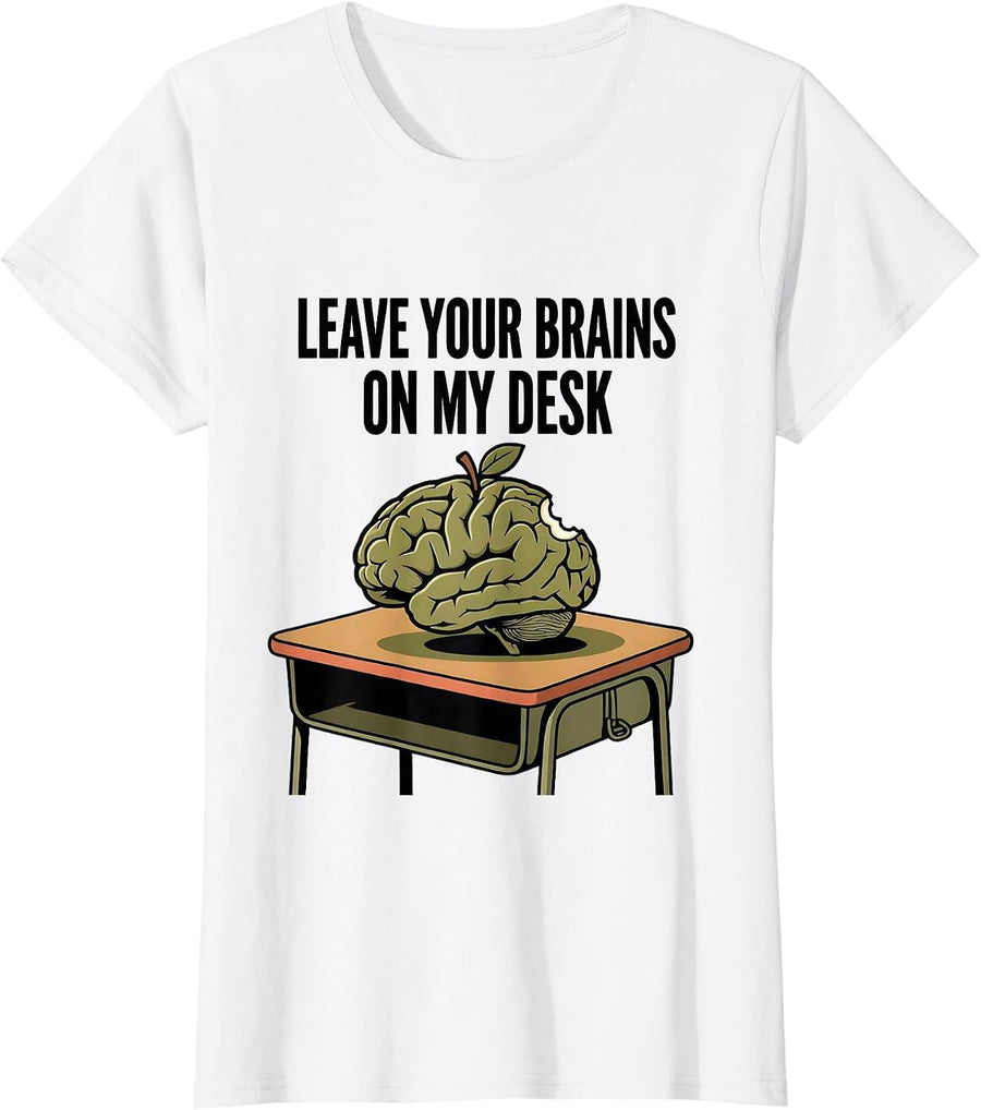 Women's Leave Your Brains On My Desk Funny Teacher Halloween Zombie T-Shirt - White