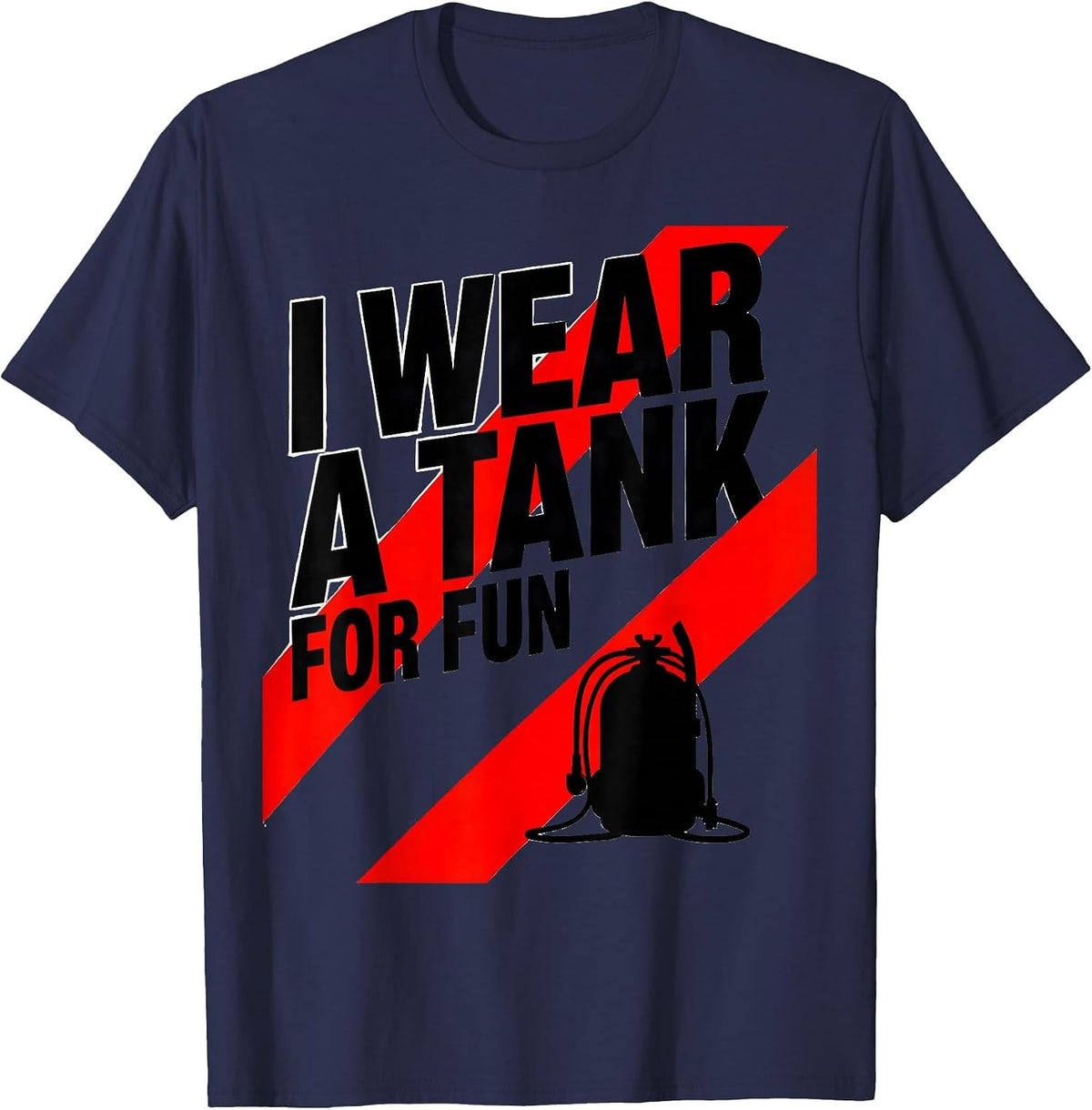 I Wear A Tank For Fun Funny Scuba Diver Humor T-Shirt - Navy Blue