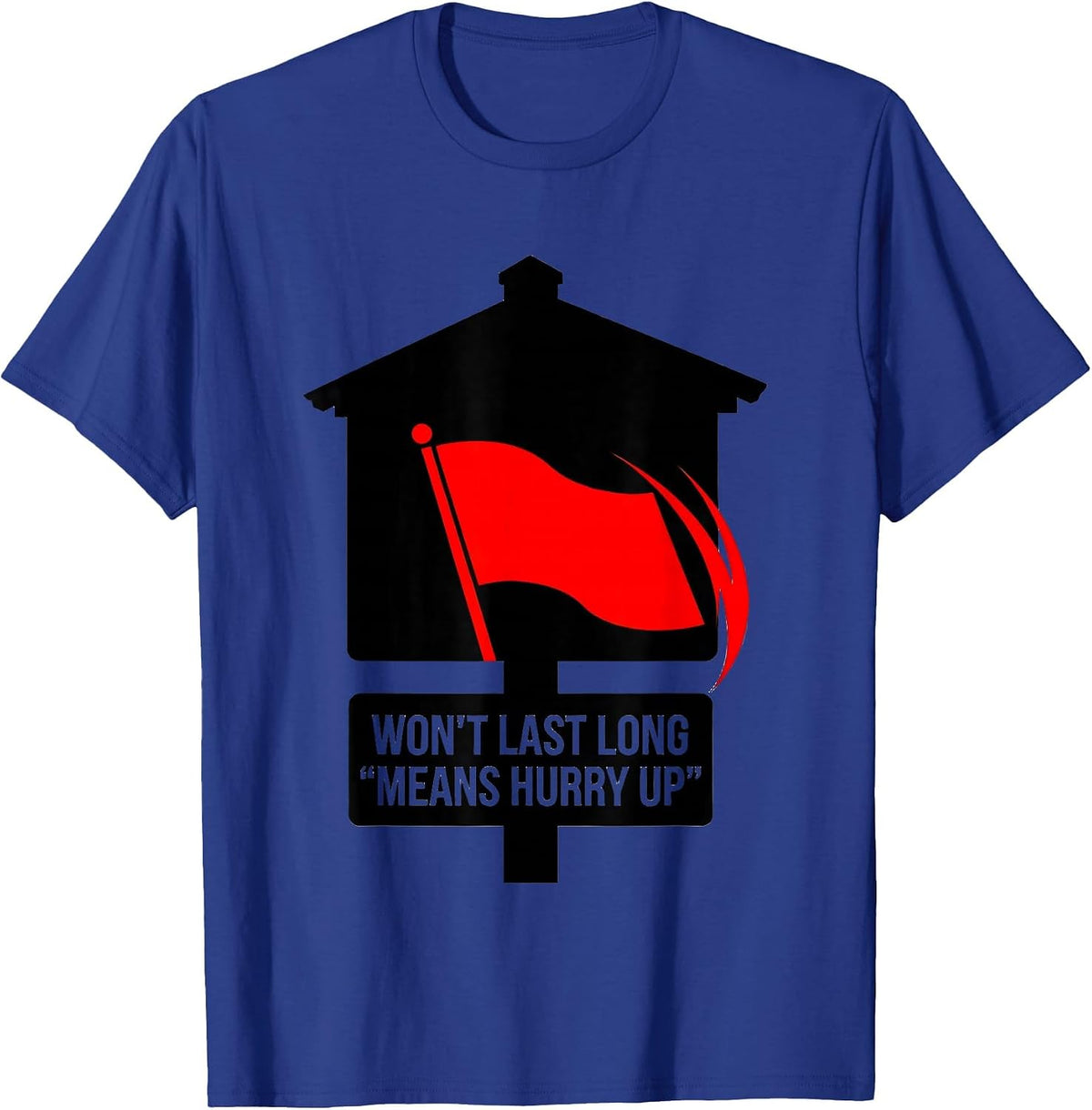Men's Won't Last Long Means Hurry Up Funny Realtor Real Estate T-Shirt - Royal Blue