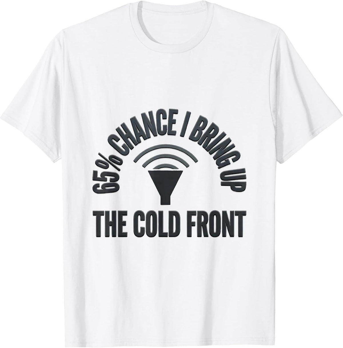 Men's 65% Chance I Bring Up The Cold Front Funny Meteorology Storm T-Shirt - White