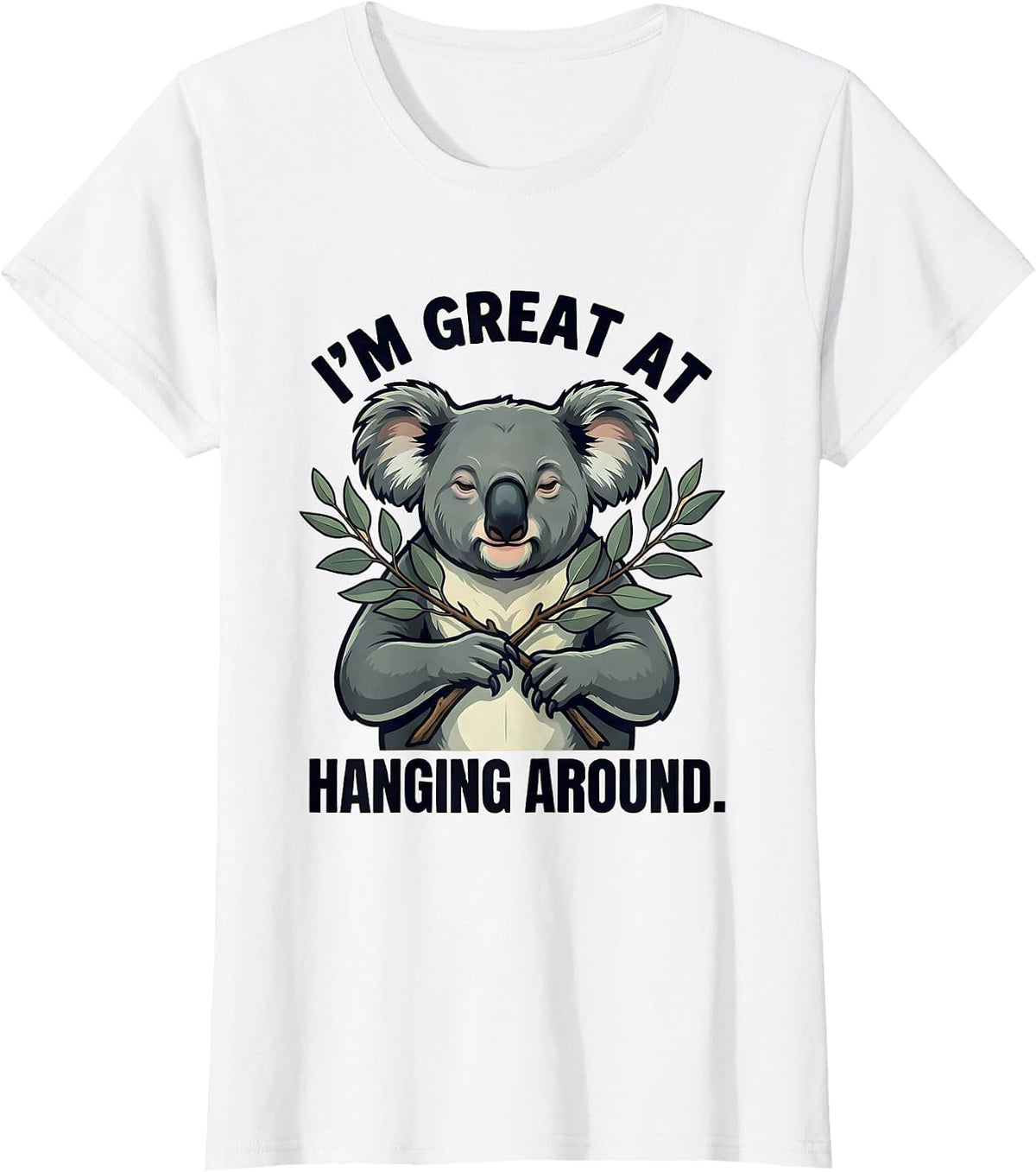 I'm Great At Hanging Around Funny Koala Costume Novelty T-Shirt - White