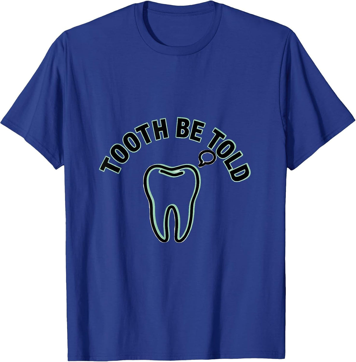 Men's Tooth Be Told Funny Dental Hygienist Dental Assistant Humor T-Shirt - Royal Blue