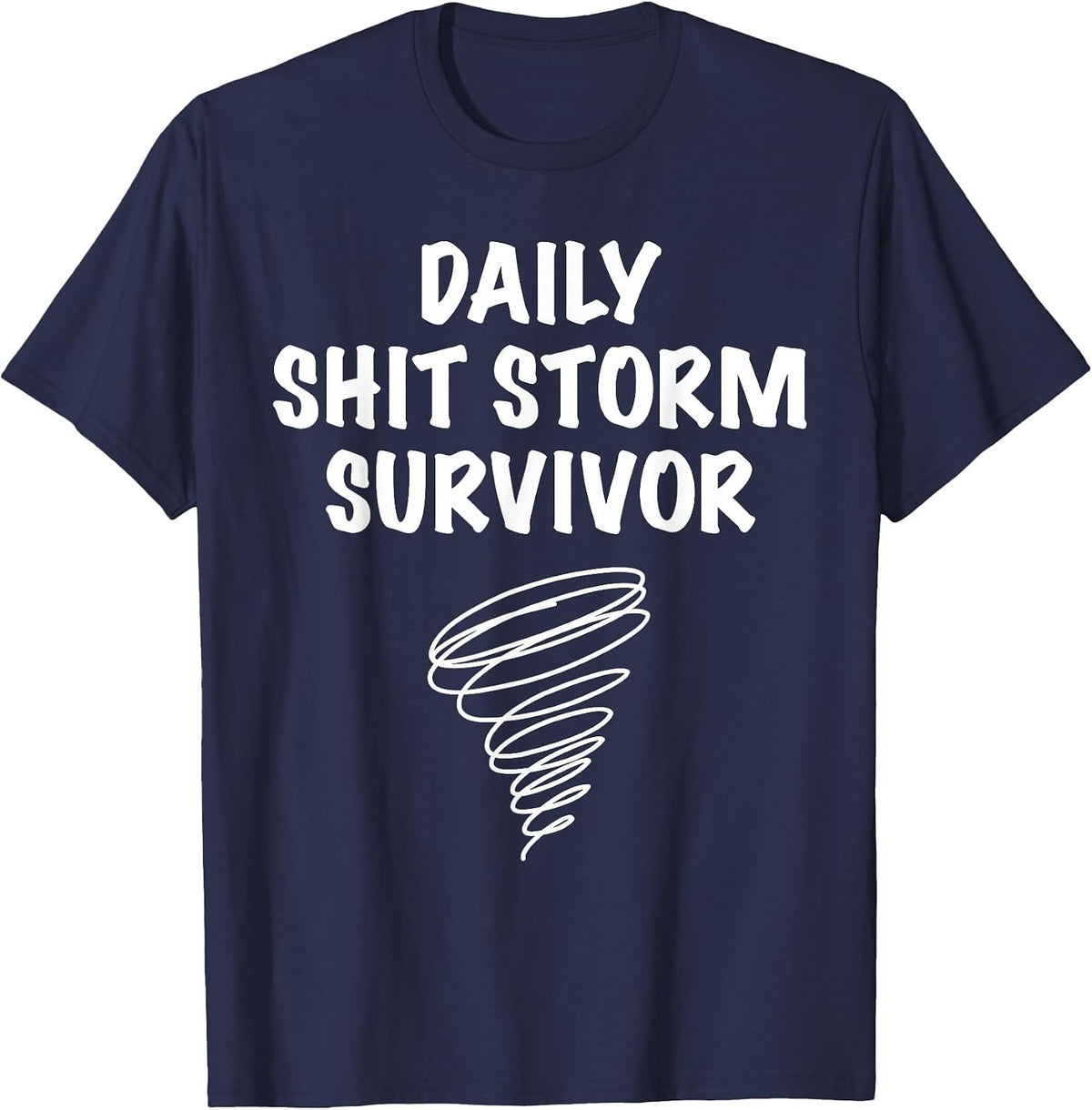Daily Shit Storm Survivor Funny Sarcastic Stress Humor Quote T-Shirt - Navy Blue