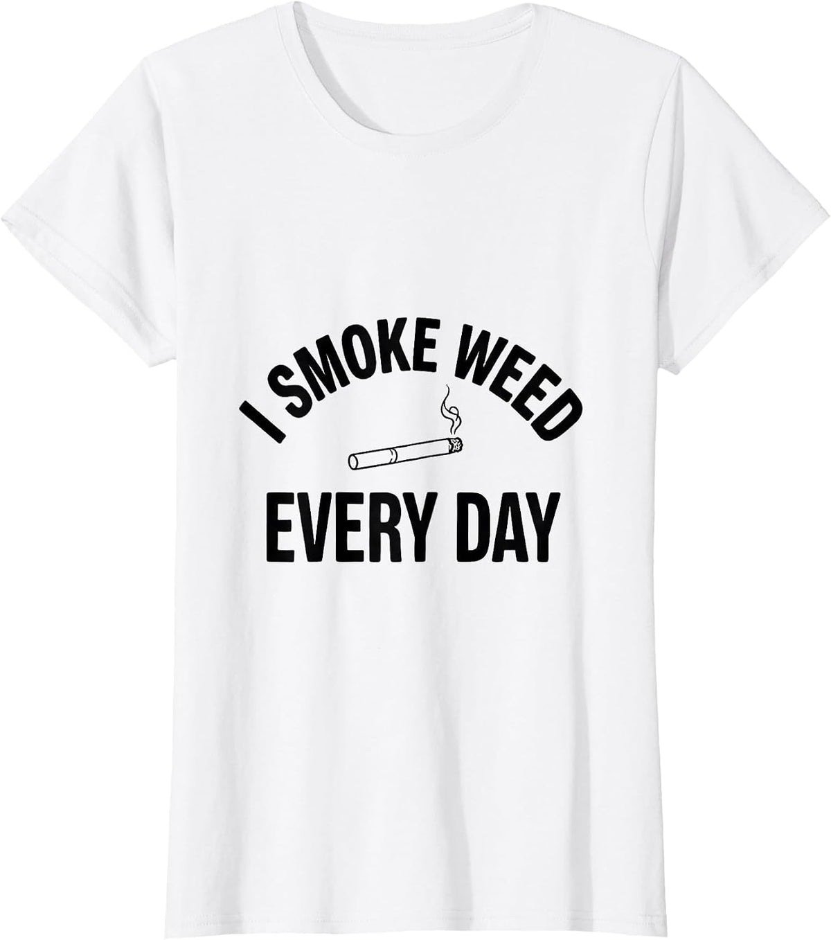 I Smoke Weed Every Day Funny Stoner Cannabis Humor Novelty T-Shirt - White
