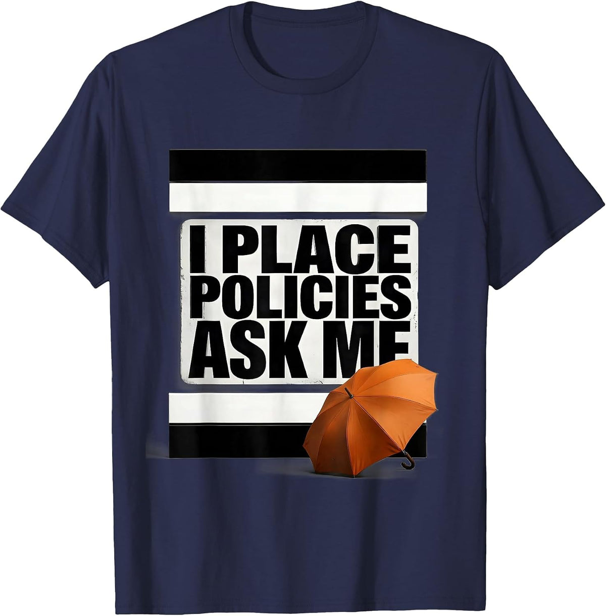 I Place Policies Ask Me Funny Realtor Insurance Agent Humor T-Shirt - Navy Blue