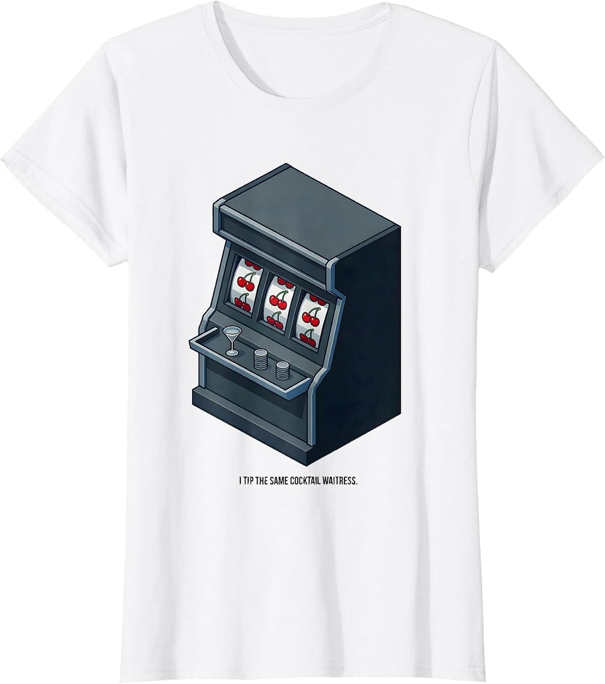 Women's I Tip The Same Cocktail Waitress Funny Poker Player Casino T-Shirt - White