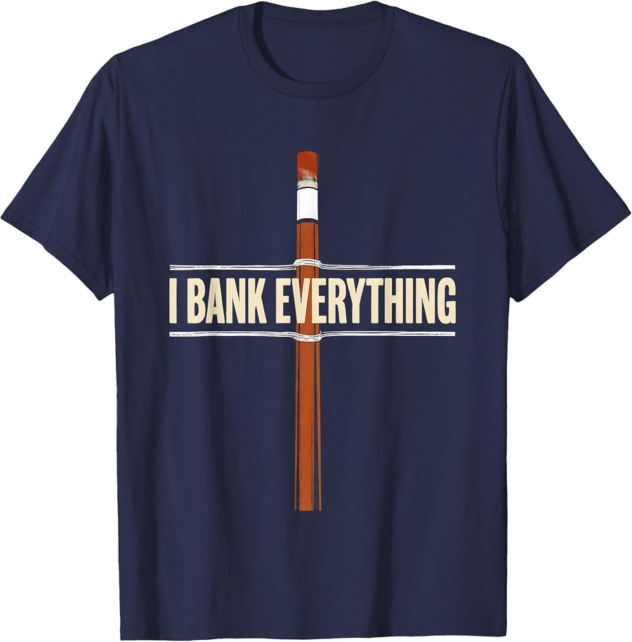I Bank Everything Screenprint Pool Player Billiard Humor T-Shirt - Navy Blue
