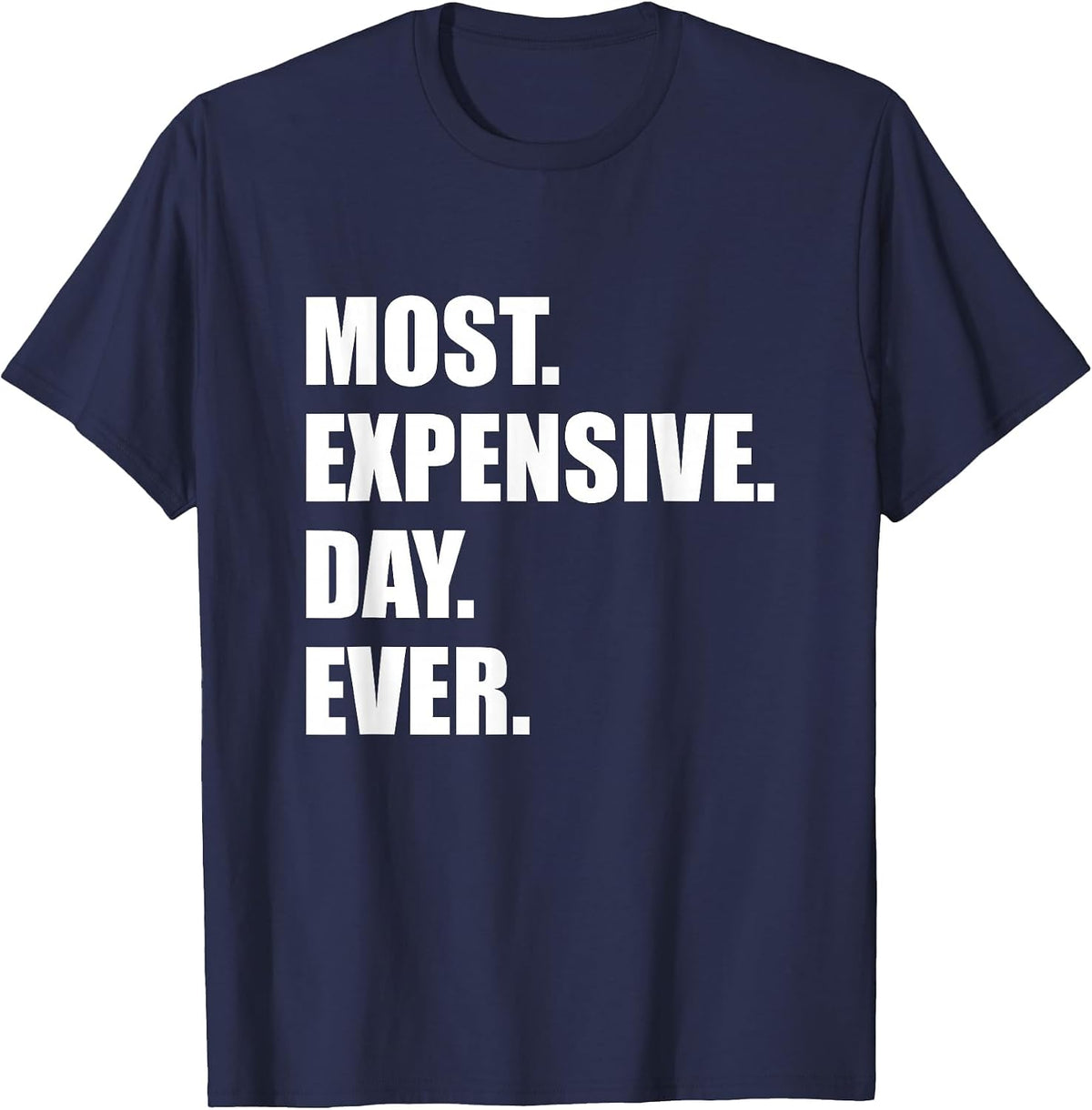 Most Expensive Day Ever Shirt T-Shirt - Navy Blue