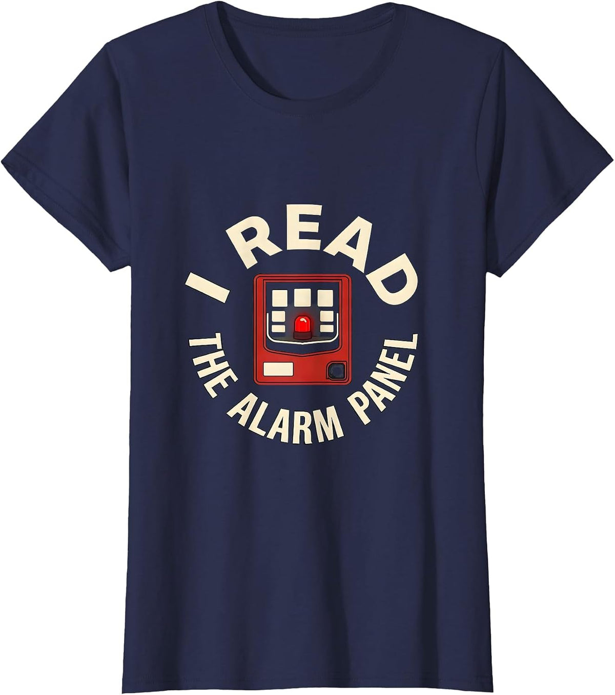 Women's I Read The Alarm Panel Funny Firefighter Gift Humor T-Shirt - Navy Blue