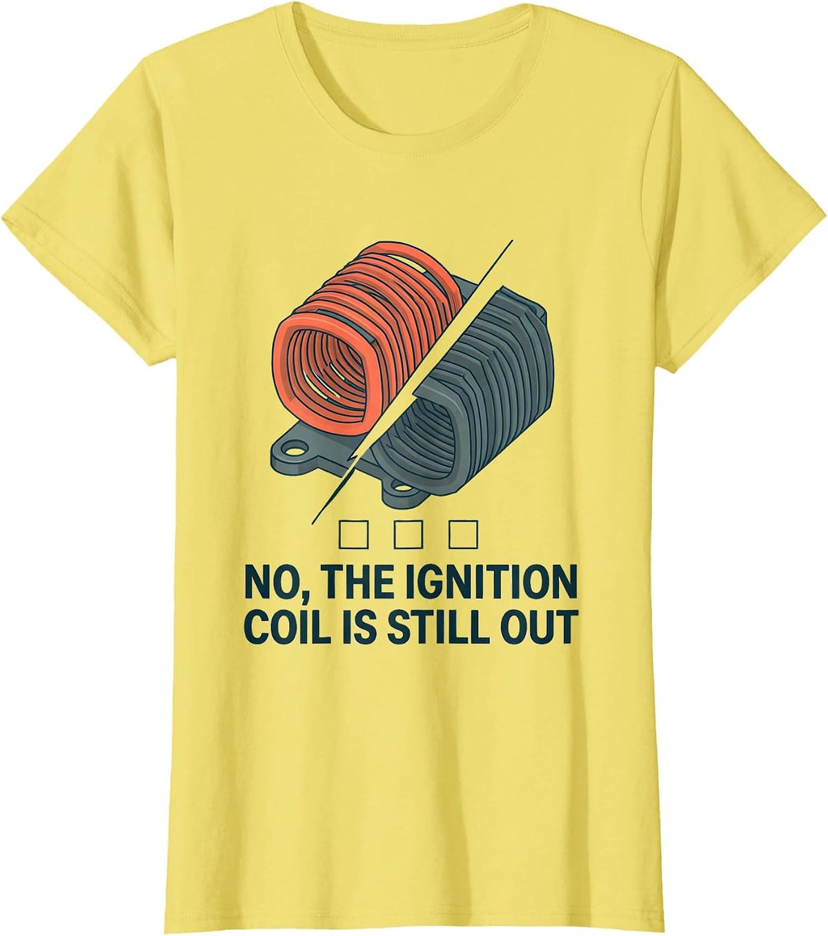 Women's No The Ignition Coil Is Still Out Funny Mechanic Auto T-Shirt - Lemon Yellow