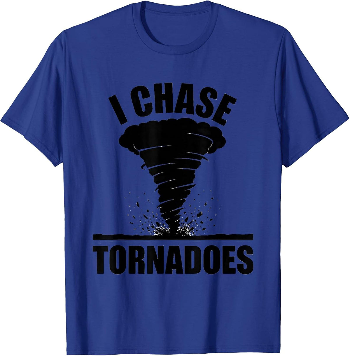 I Chase Tornadoes Storm Chaser Meteorology Enthusiast Humor T-Shirt - Royal Blue