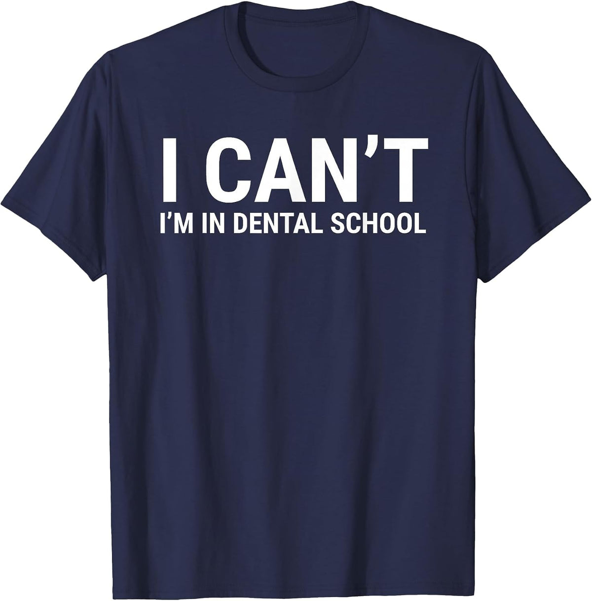 I Can't I'm in Dental School Funny Dentist Student T-Shirt - Navy Blue
