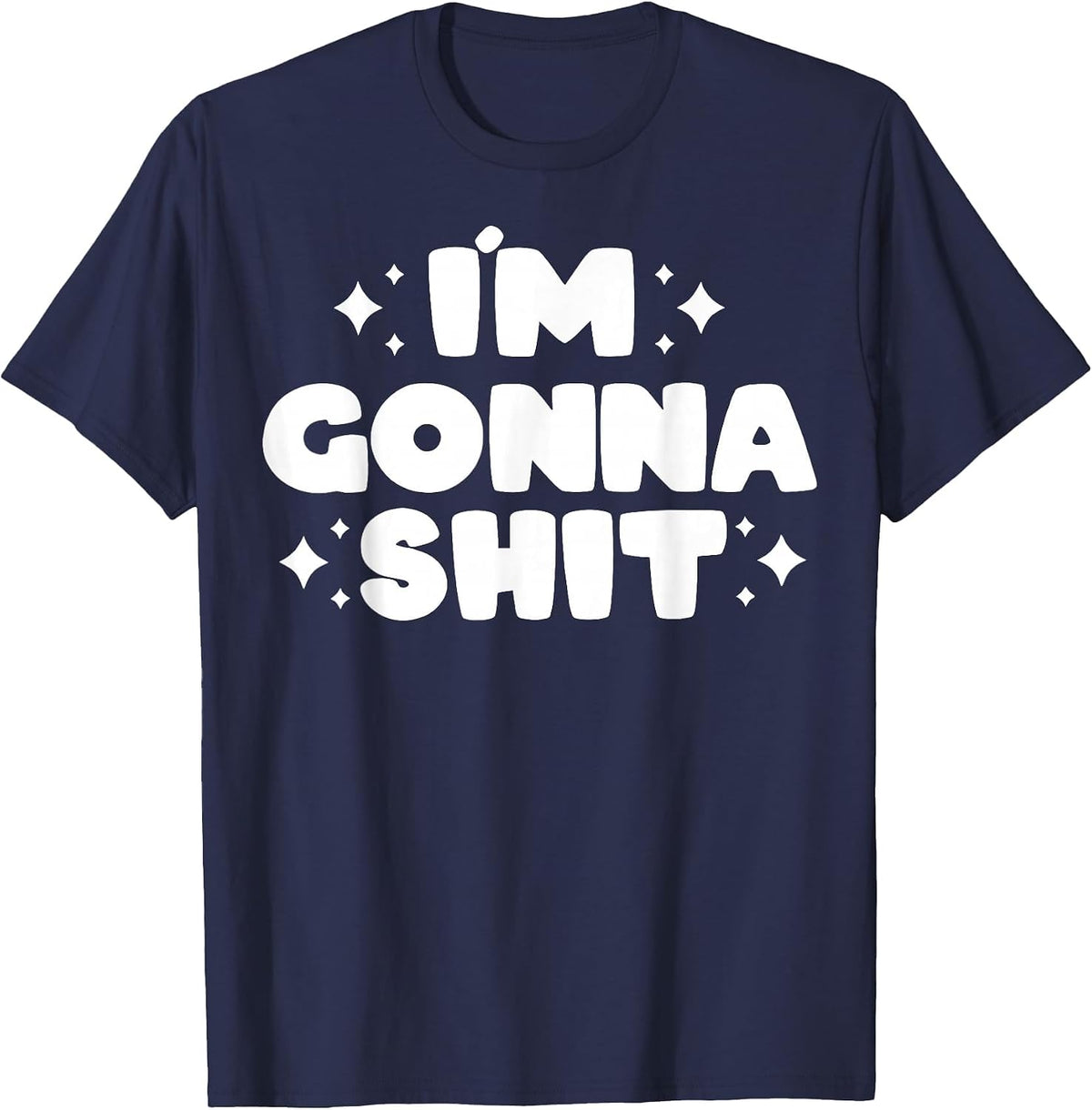 I’m Gonna Shit Funny T-Shirt - Navy Blue