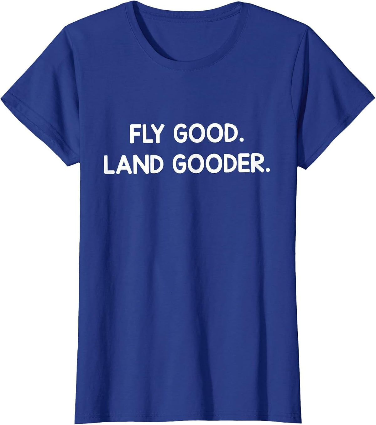 Pilot Life – Fly Good, Land Gooder T-Shirt - Royal Blue
