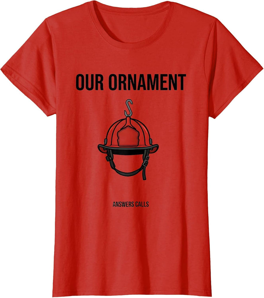 Women's Our Ornament Answers Calls Funny Firefighter Tribute T-Shirt - Red