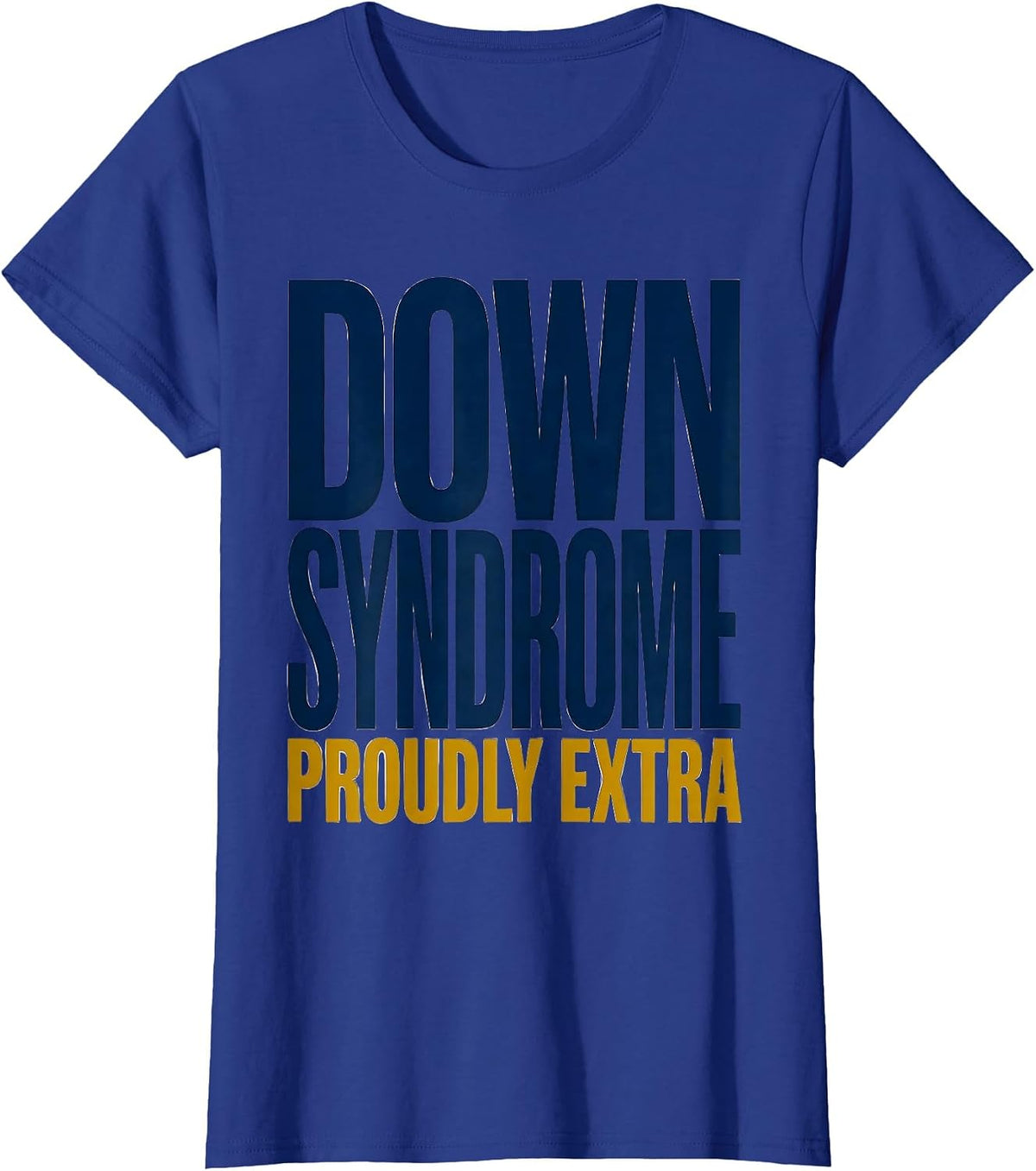 Women's Down Syndrome Proudly Extra Inspirational Awareness Family T-Shirt - Royal Blue