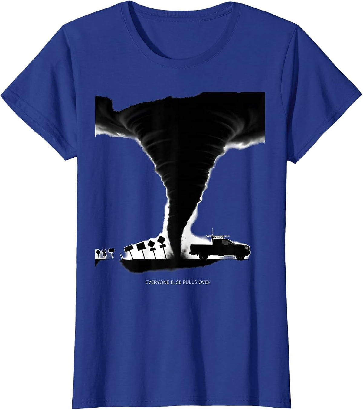 Women's Everyone Else Pulls Over Funny Storm Chaser Tornado Weather T-Shirt - Royal Blue
