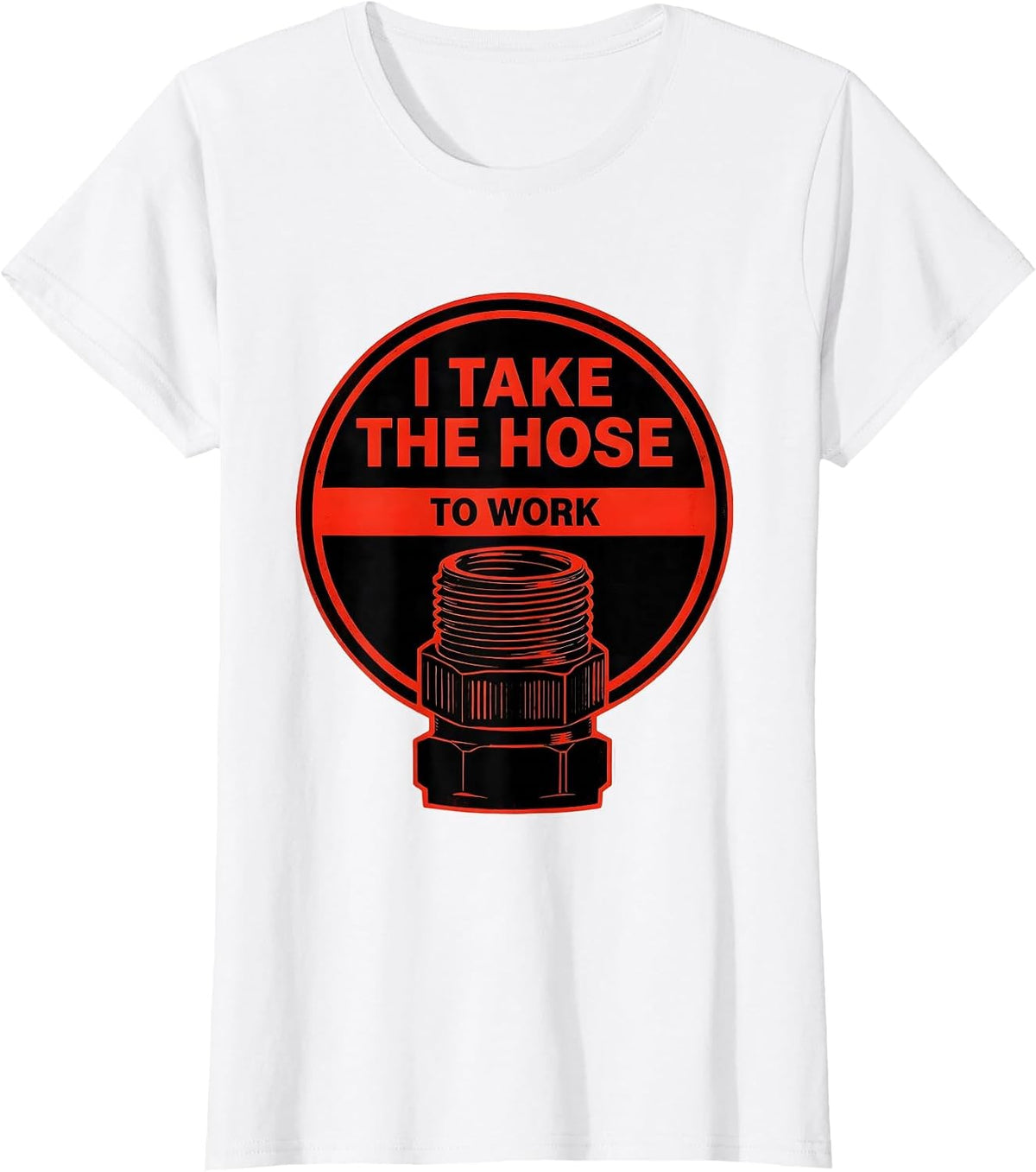 Women's I Take The Hose To Work Funny Firefighter Gift Occupation T-Shirt - White