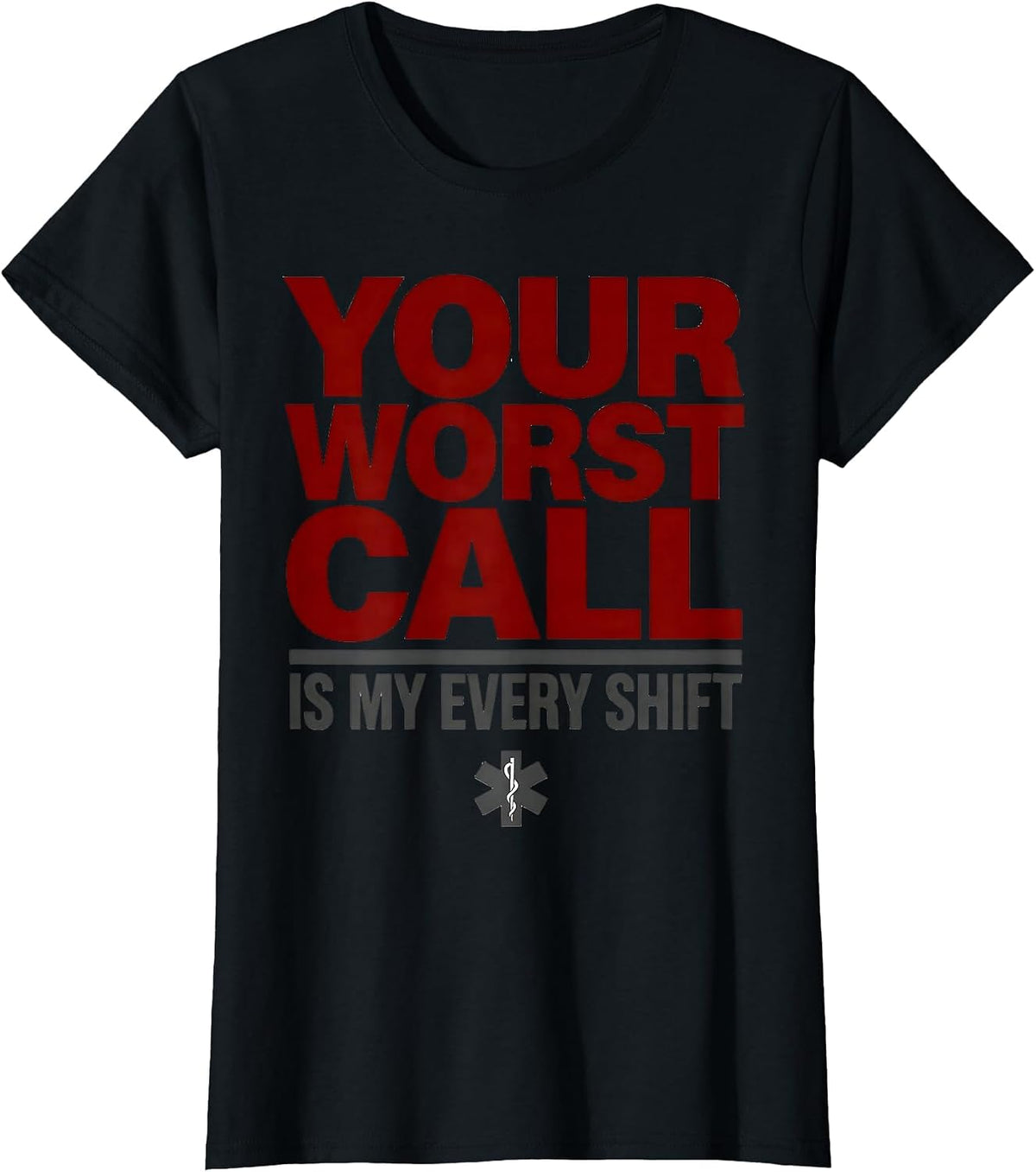 Women's Your Worst Call Is My Every Shift Funny EMT Paramedic Gift T-Shirt - Black