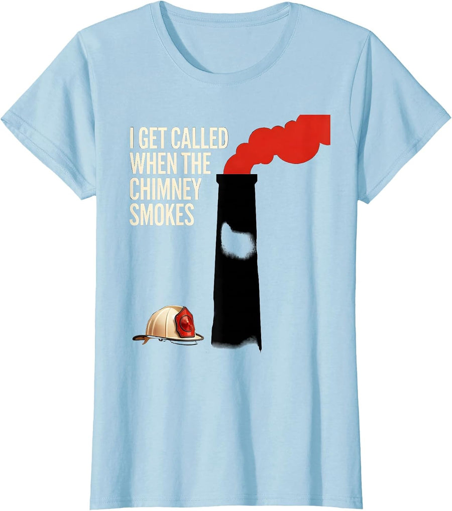 Women's I Get Called When The Chimney Smokes Funny Firefighter T-Shirt - Baby Blue