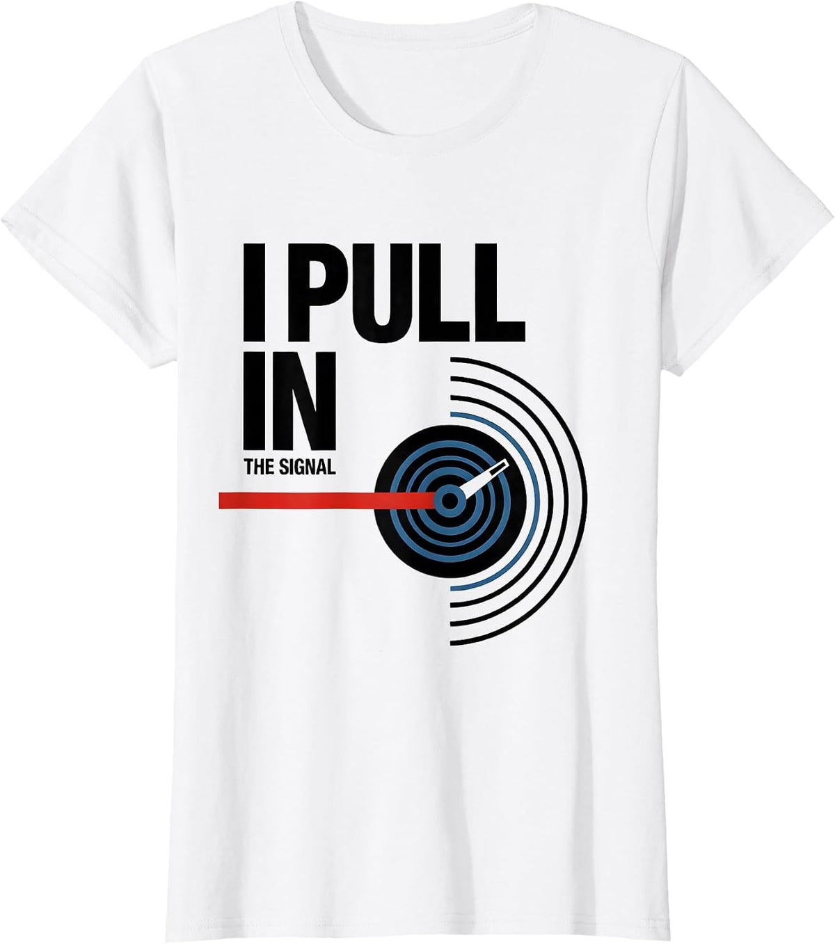 I Pull In The Signal Funny Ham Radio Operator Hobby Humor T-Shirt - White