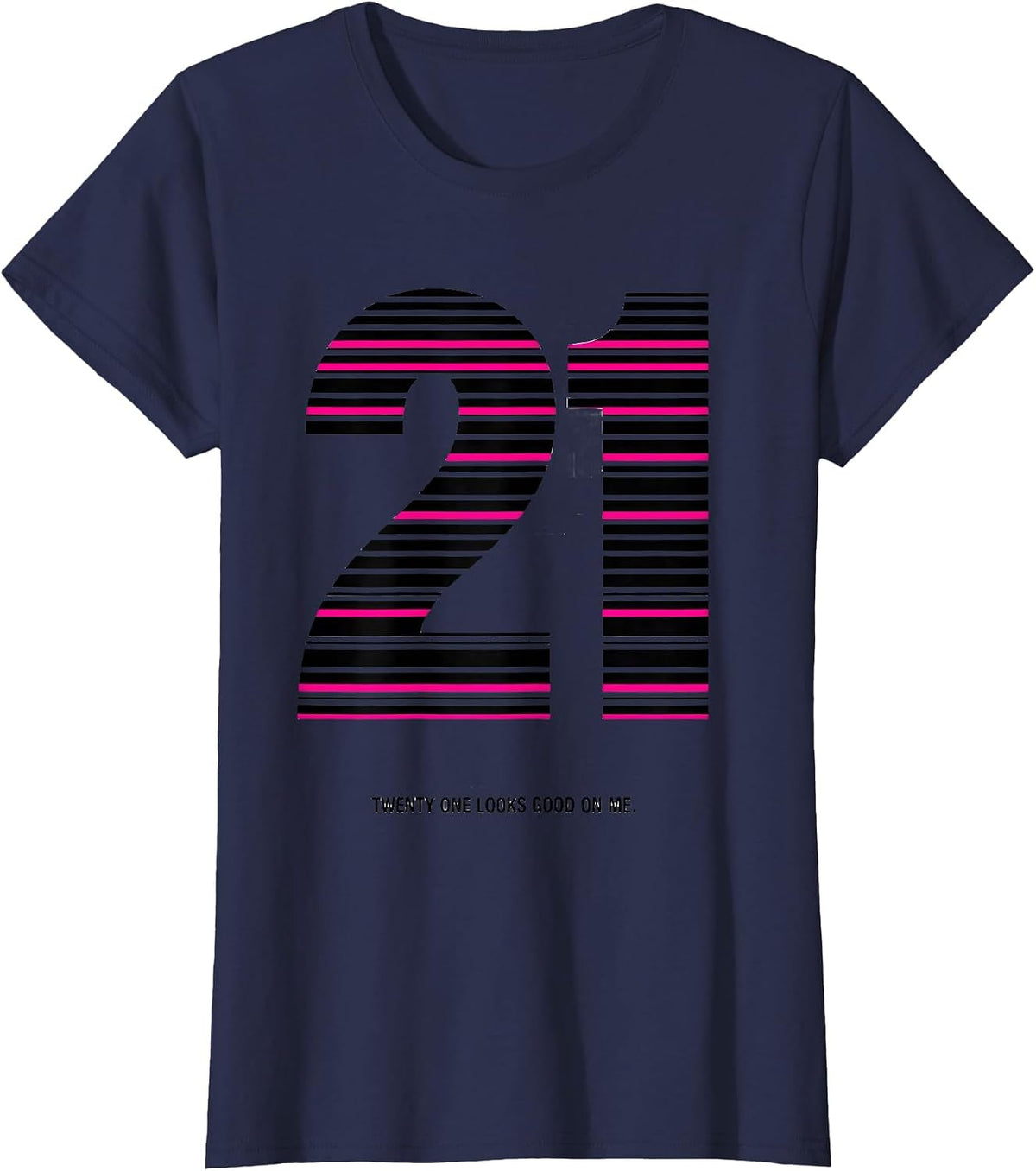 Women's Twenty One Looks Good On Me 21st Birthday Design T-Shirt - Navy Blue