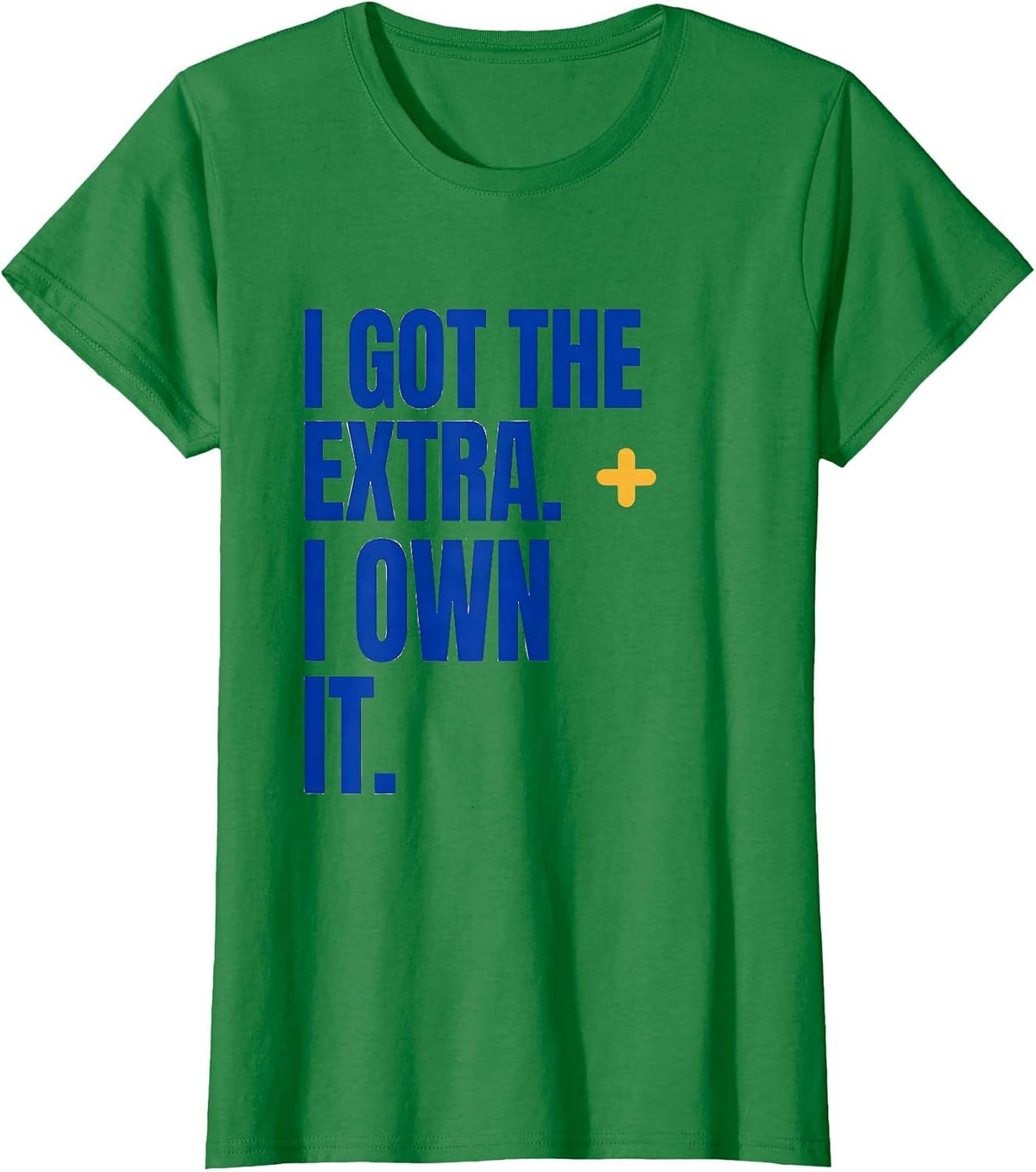 Women's I Got The Extra I Own It Down Syndrome Awareness Support T-Shirt - Kelly Green