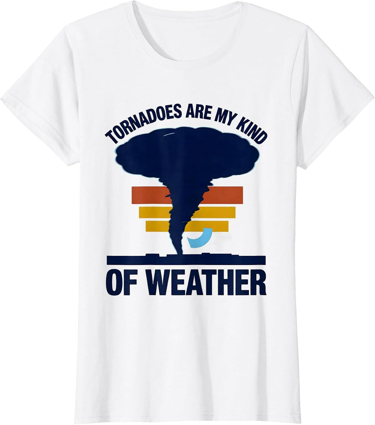 Tornadoes Are My Kind Of Weather Funny Storm Chaser T-Shirt - White