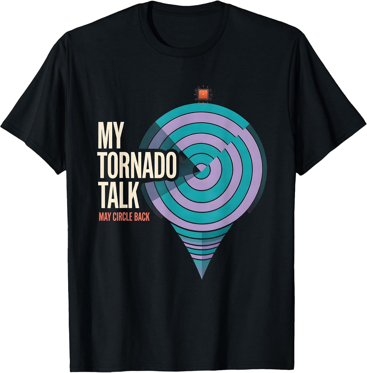 Men's My Tornado Talk May Circle Back Funny Storm Chaser T-Shirt - Black