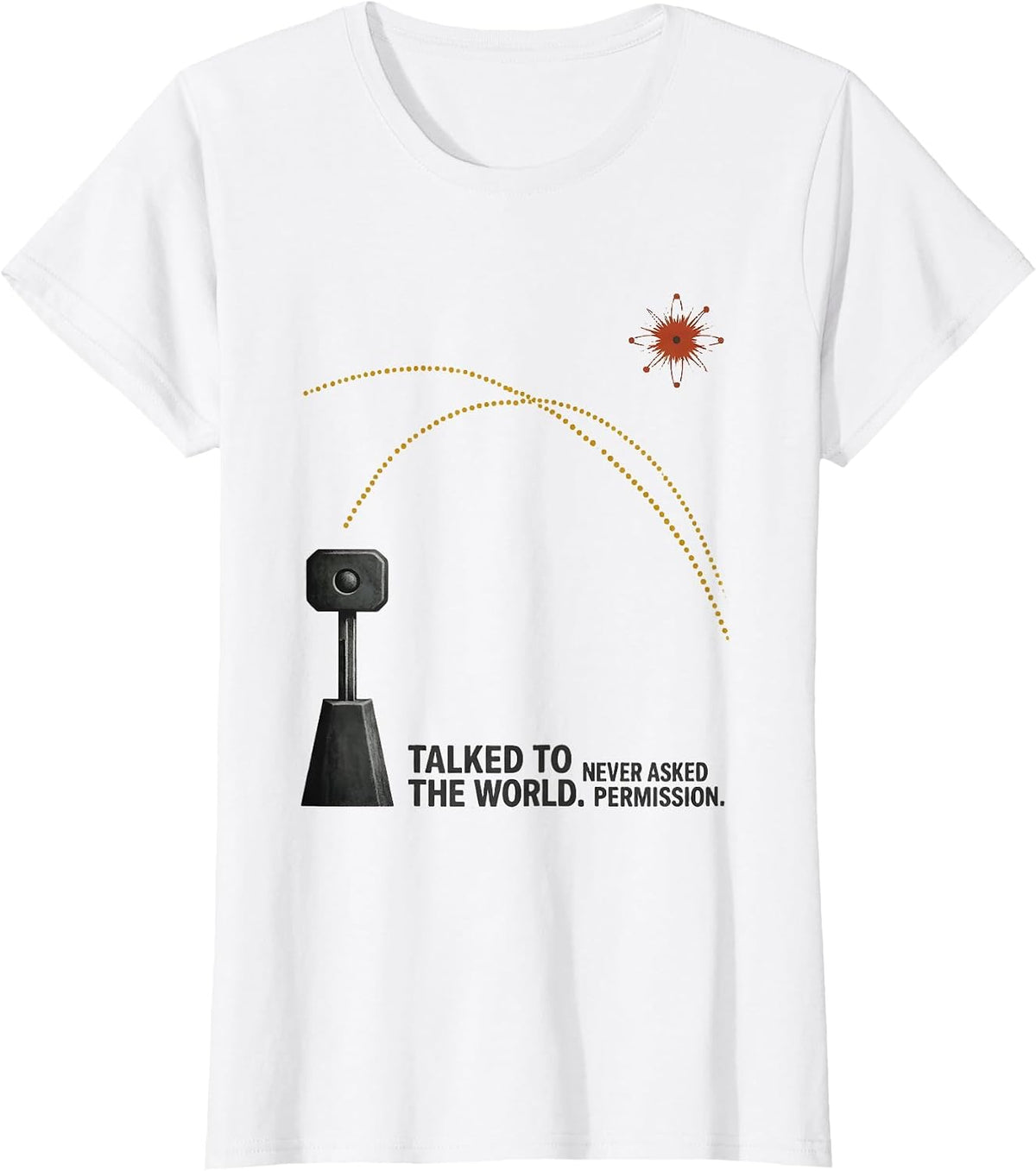 Women's Talked To The World Never Asked Permission Ham Radio Humor T-Shirt - White