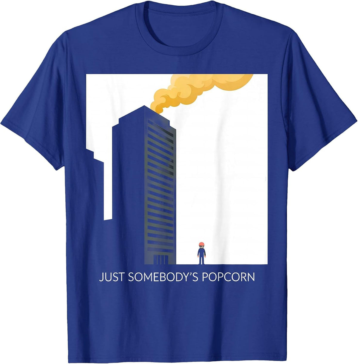Men's Just Somebody's Popcorn Funny Firefighter Humor Tribute Gift T-Shirt - Royal Blue