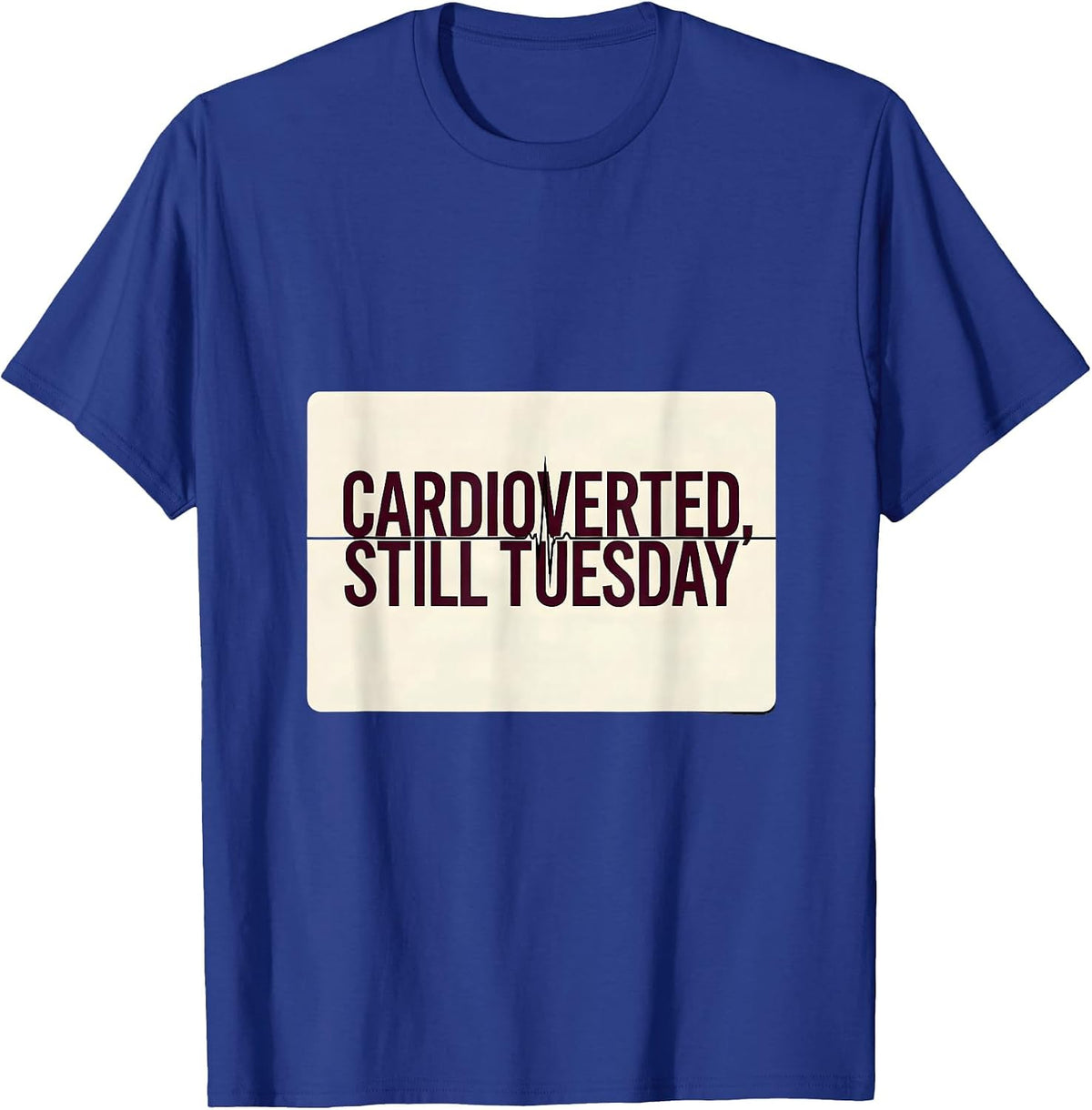 Cardioverted Still Tuesday Minimalist Cardiology Humor T-Shirt - Royal Blue