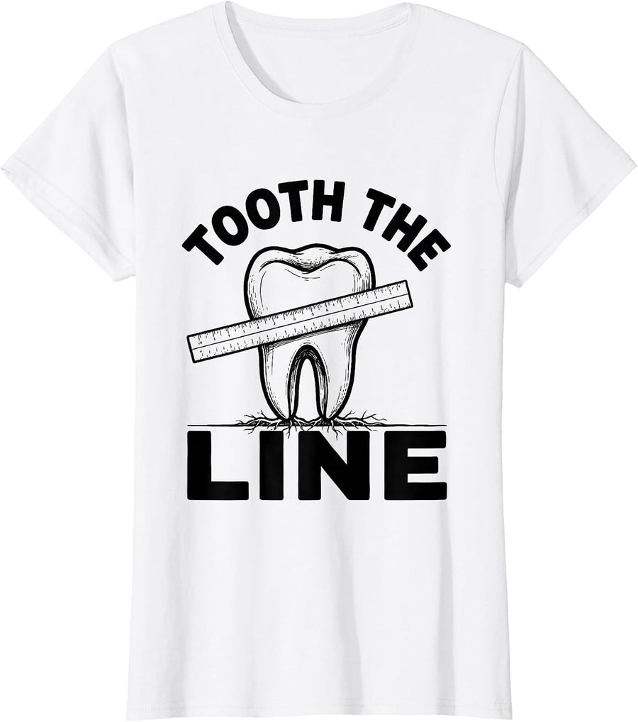 Women's Tooth The Line Funny Dental Hygienist Dental Assistant Pun T-Shirt - White