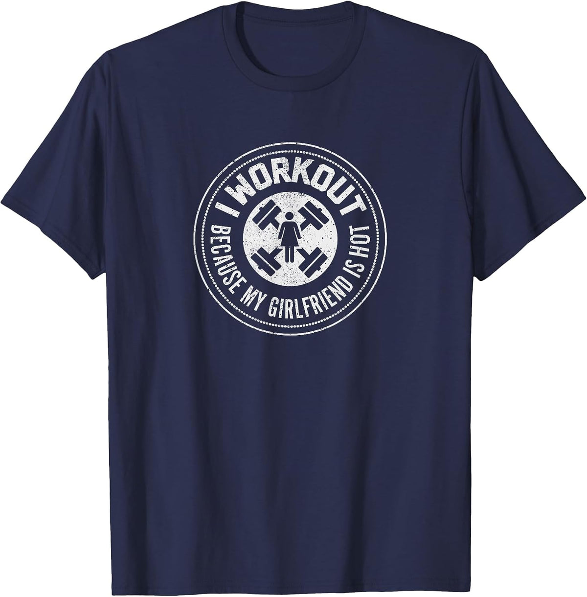 I Workout Because My Girlfriend is Hot - Funny Mens Shirt T T-Shirt - Navy Blue