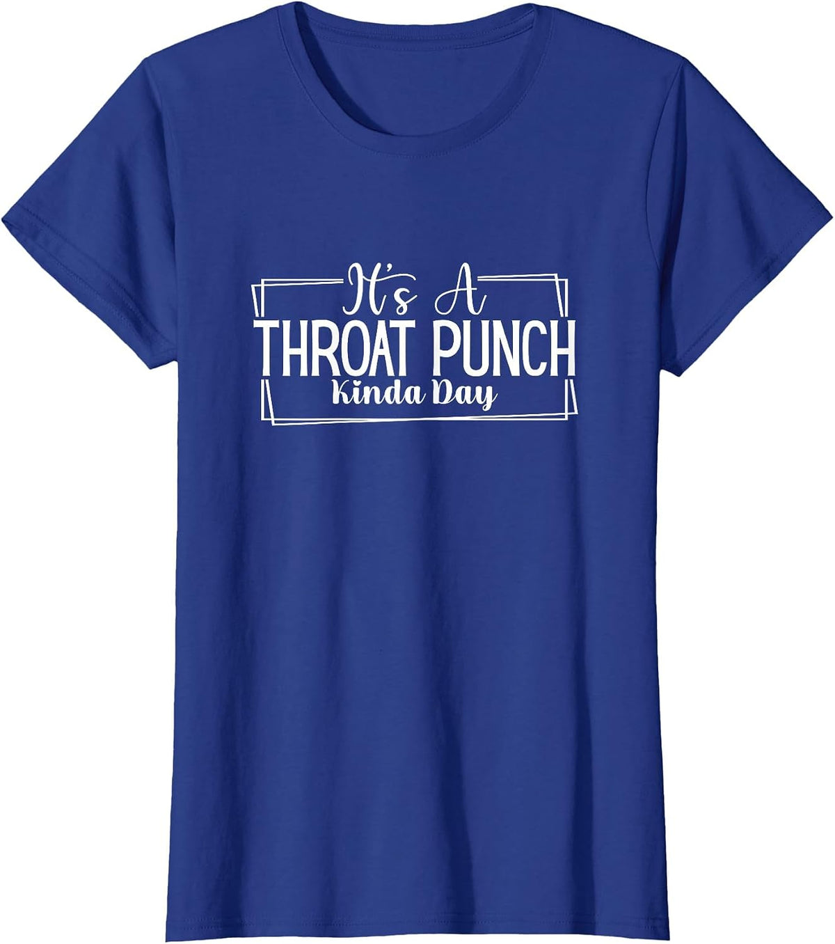 It's A Throat Punch Kind of Day - Sarcastic Funny T-Shirt - Royal Blue