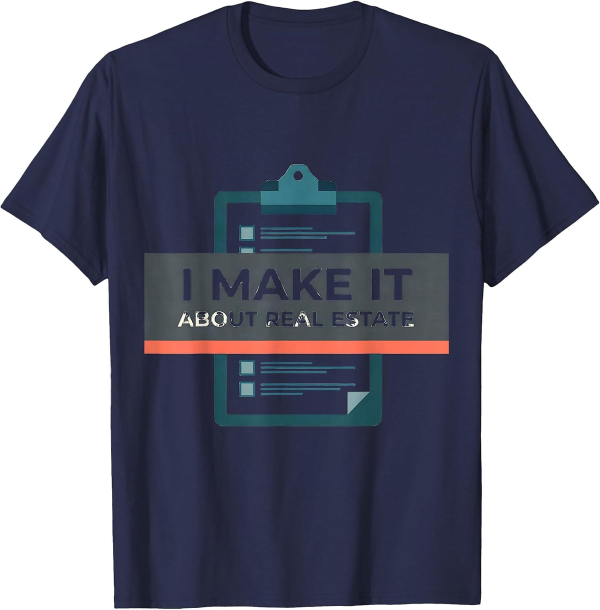 I Make It About Real Estate Funny Realtor Gift Agent Humor T-Shirt - Navy Blue