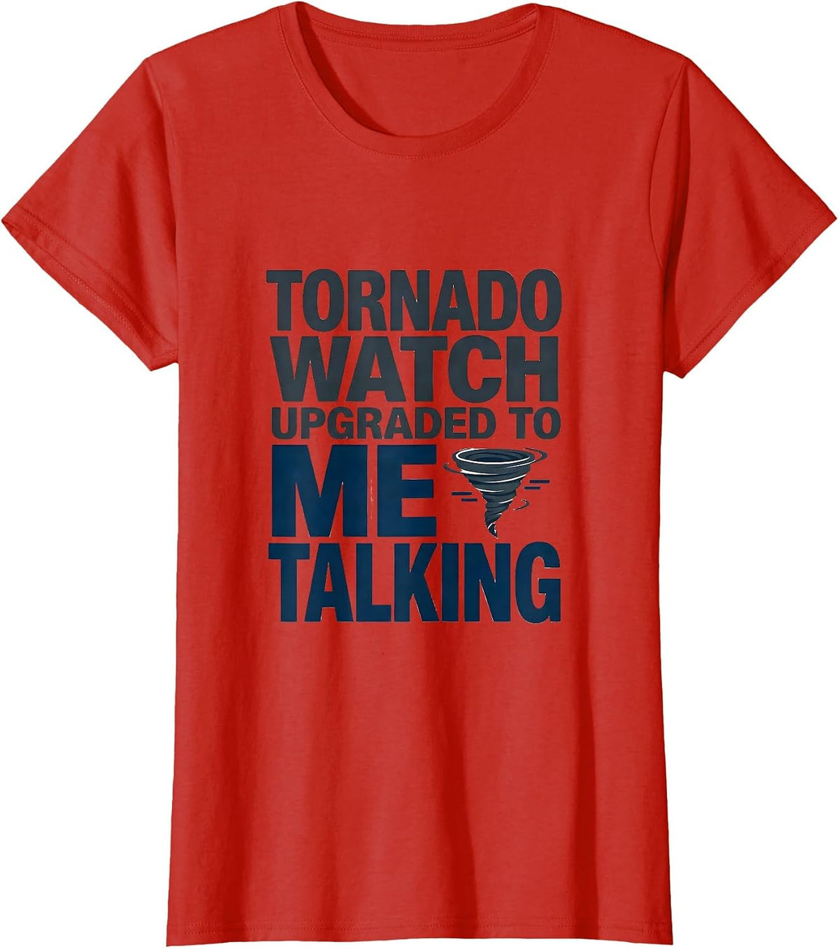 Women's Tornado Watch Upgraded To Me Talking Funny Meteorology T-Shirt - Red