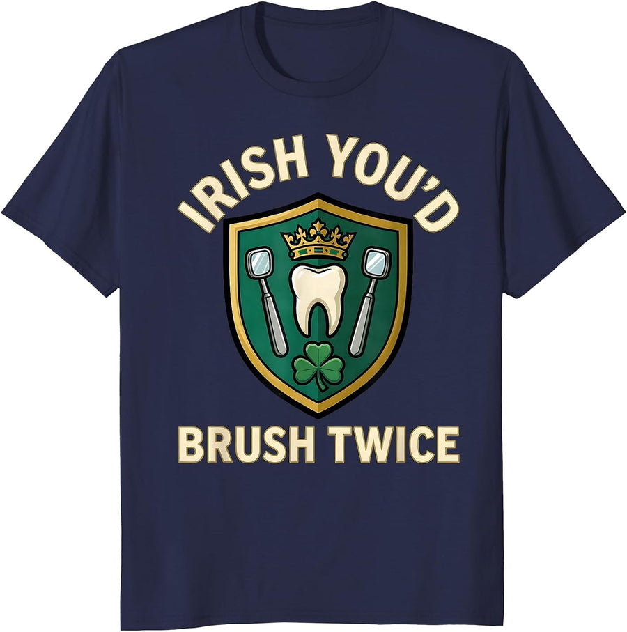 Irish You'd Brush Twice Dental Hygienist Dental Assistant St T-Shirt - Navy Blue