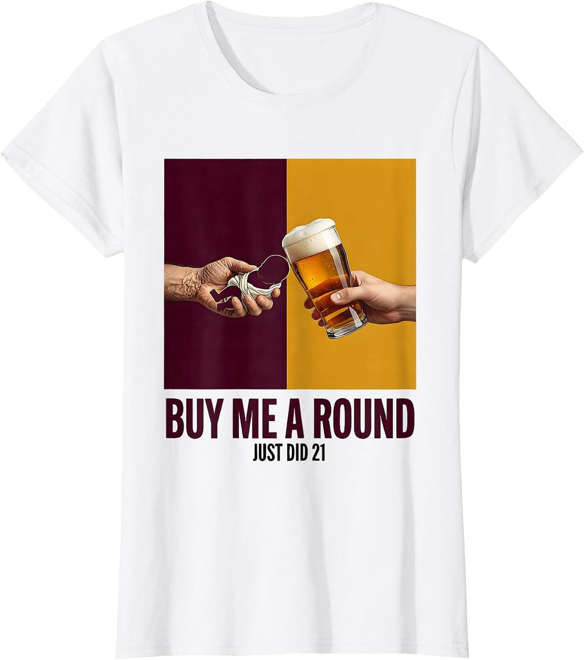 Women's Buy Me a Round, Just Did 21 Funny 21st Birthday Party Gift T-Shirt - White