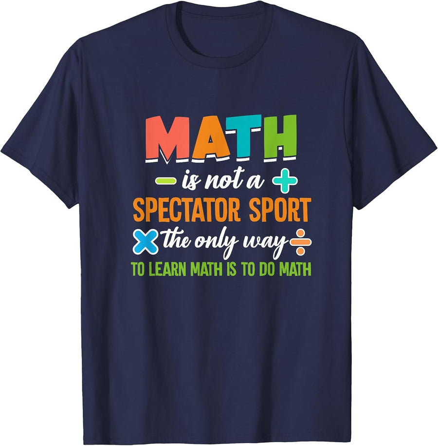 Math is Not A Spectator Sport Mathematics Mathematician T-Shirt - Navy Blue