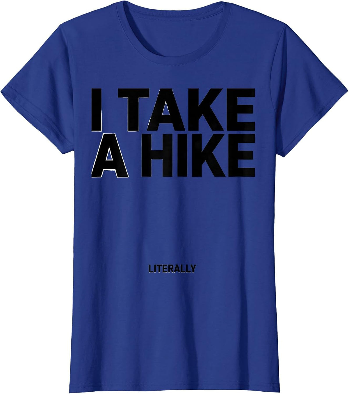 Women's I Take A Hike Literally Funny Camping Hiking Mountain T-Shirt - Royal Blue
