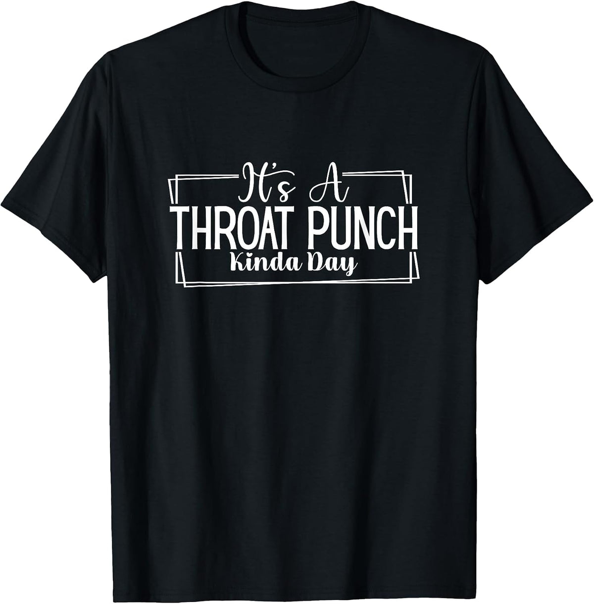 It's A Throat Punch Kind of Day - Sarcastic Funny T-Shirt - Black