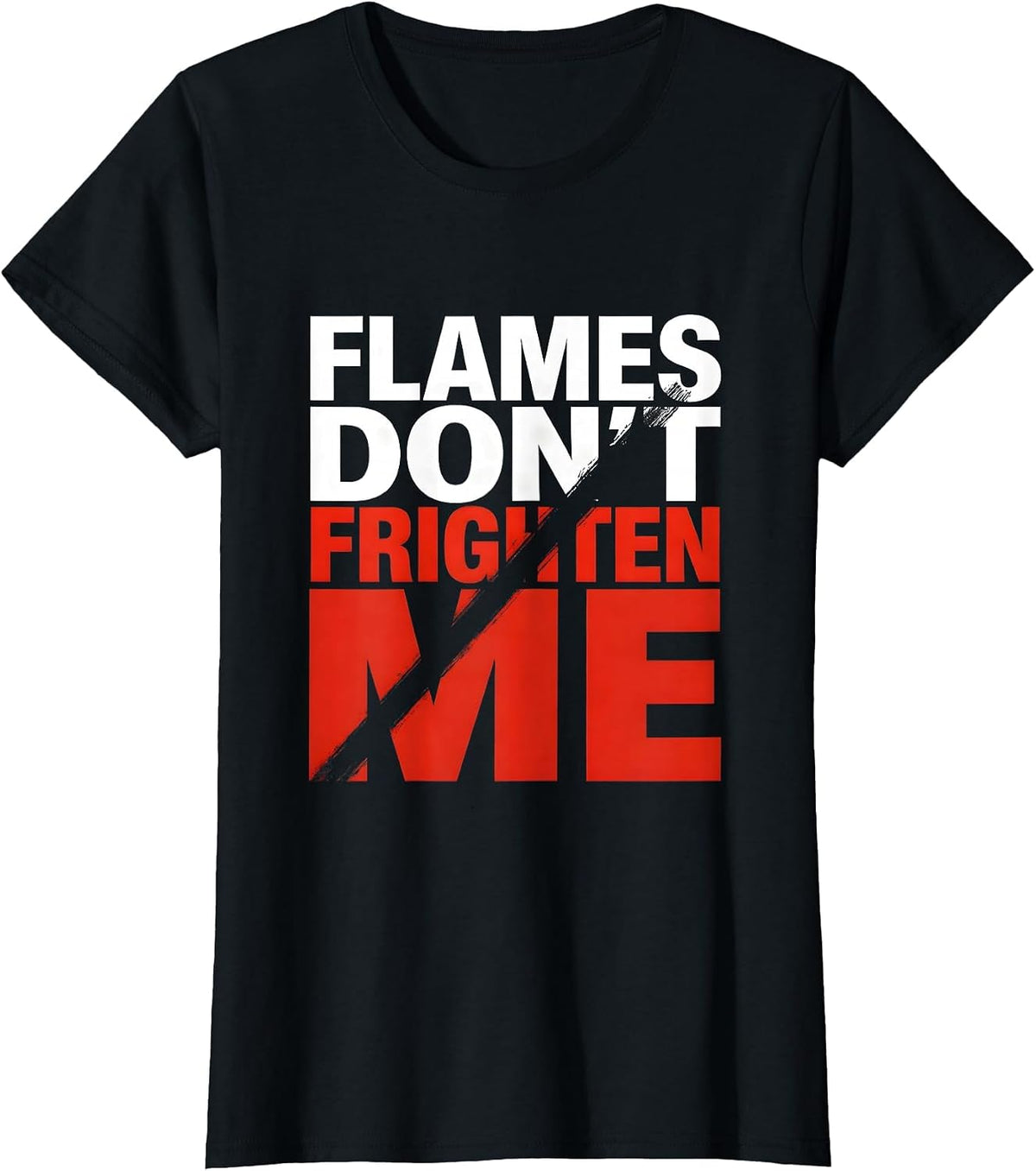 Women's Flames Don't Frighten Me Firefighter Design T-Shirt - Black