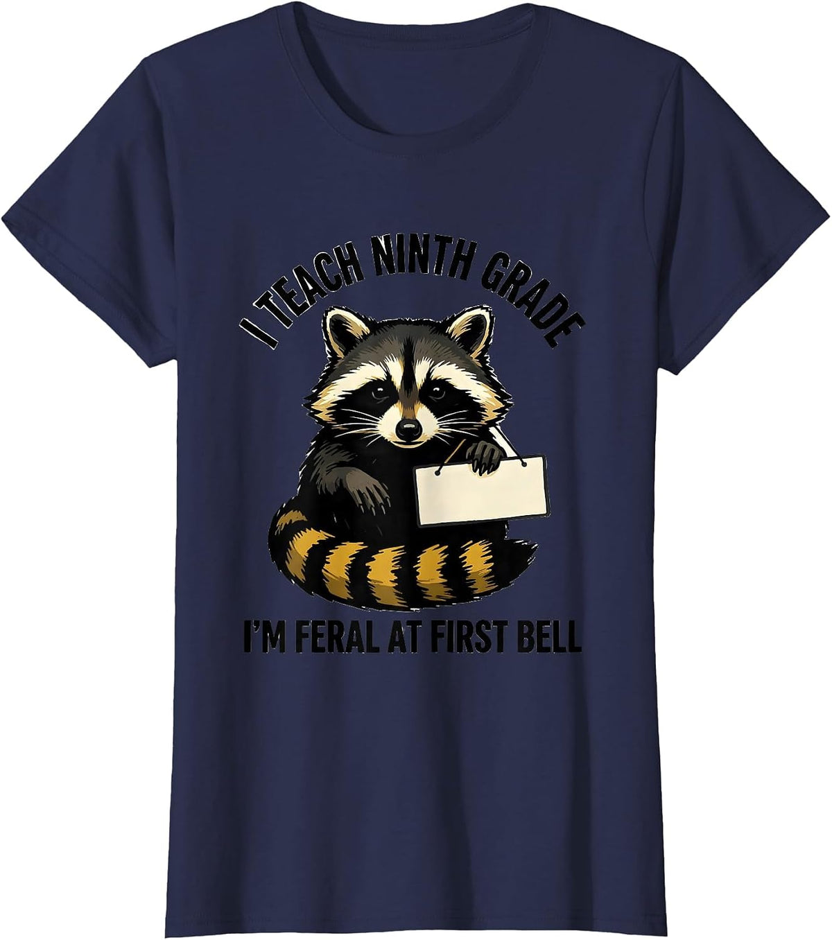 Women's I Teach Ninth Grade, I'm Feral at First Bell Teacher Humor T-Shirt - Navy Blue