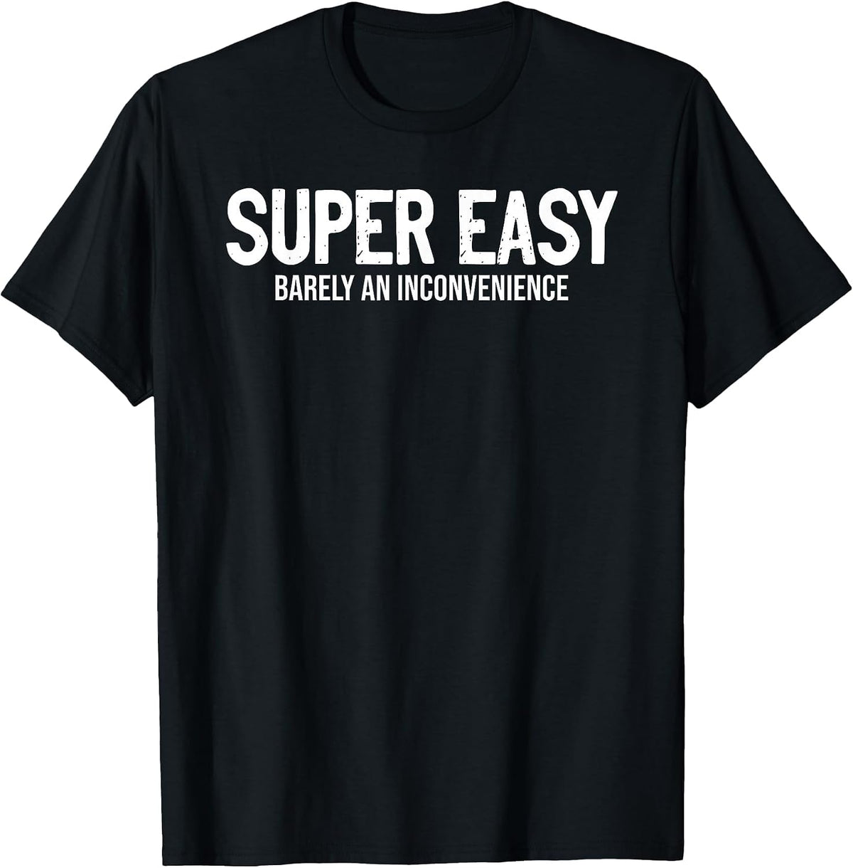 Super Easy Barely an Inconvenience Sarcasm T-Shirt - Black
