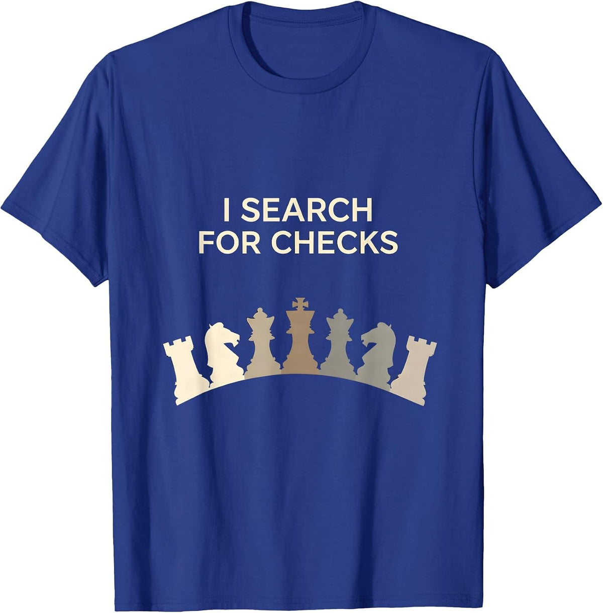 I Search For Checks Funny Chess Player Chess Club Humor T-Shirt - Royal Blue