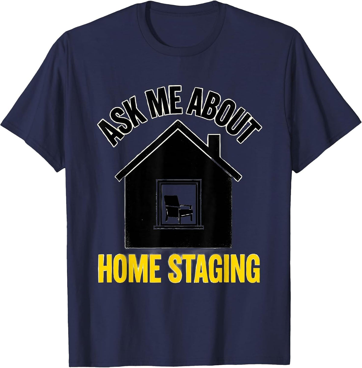Ask Me About Home Staging Funny Realtor Real Estate Agent T-Shirt - Navy Blue